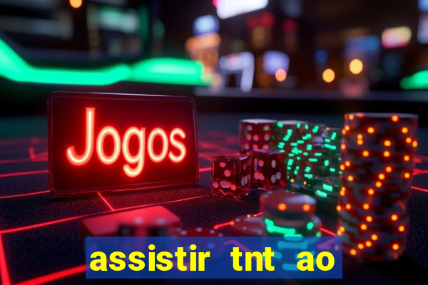 assistir tnt ao vivo gratis online